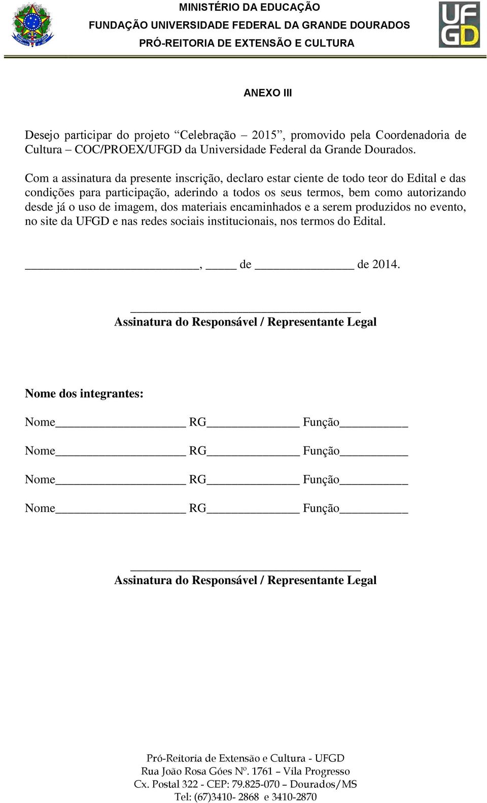 autorizando desde já o uso de imagem, dos materiais encaminhados e a serem produzidos no evento, no site da UFGD e nas redes sociais institucionais, nos termos do Edital.