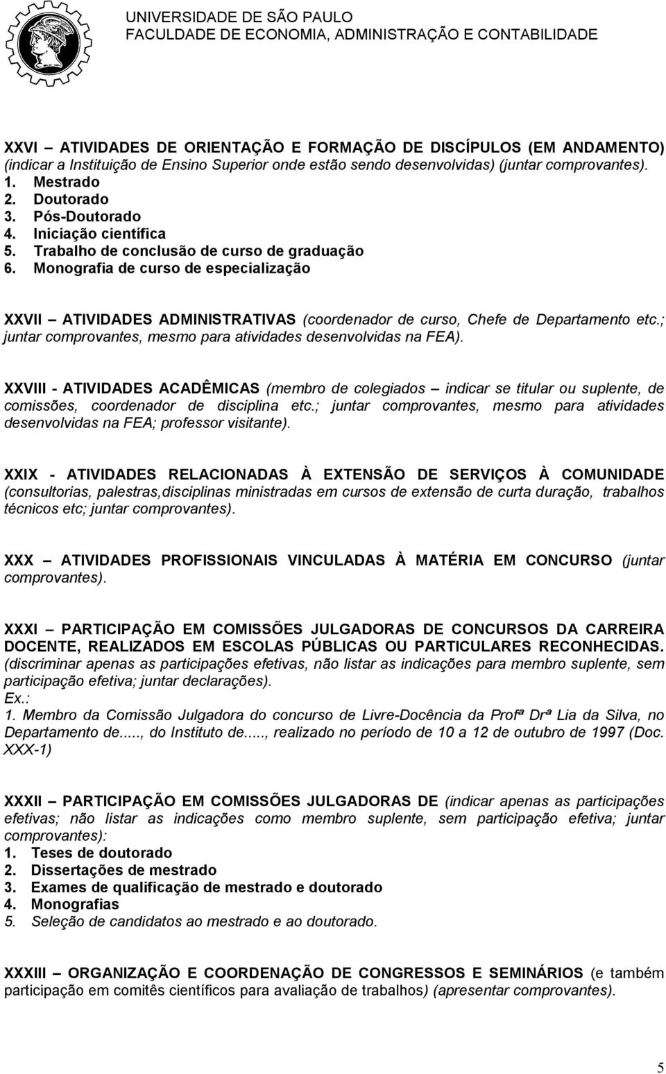 Monografia de curso de especialização XXVII ATIVIDADES ADMINISTRATIVAS (coordenador de curso, Chefe de Departamento etc.; juntar comprovantes, mesmo para atividades desenvolvidas na FEA).