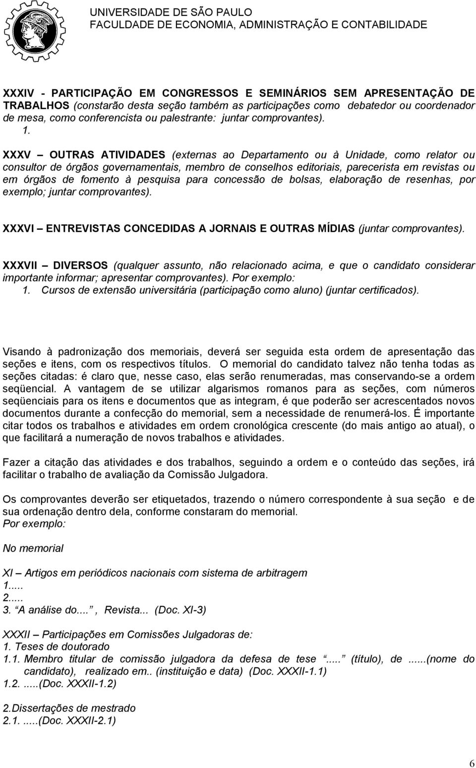 XXXV OUTRAS ATIVIDADES (externas ao Departamento ou à Unidade, como relator ou consultor de órgãos governamentais, membro de conselhos editoriais, parecerista em revistas ou em órgãos de fomento à