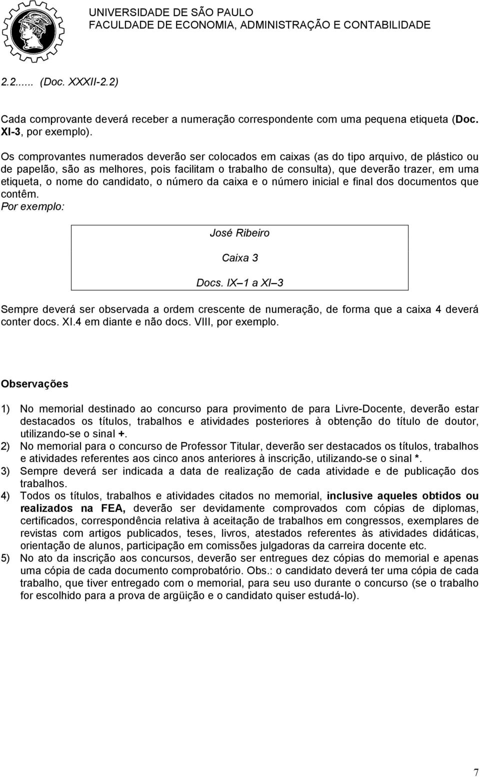 o nome do candidato, o número da caixa e o número inicial e final dos documentos que contêm. Por exemplo: José Ribeiro Caixa 3 Docs.