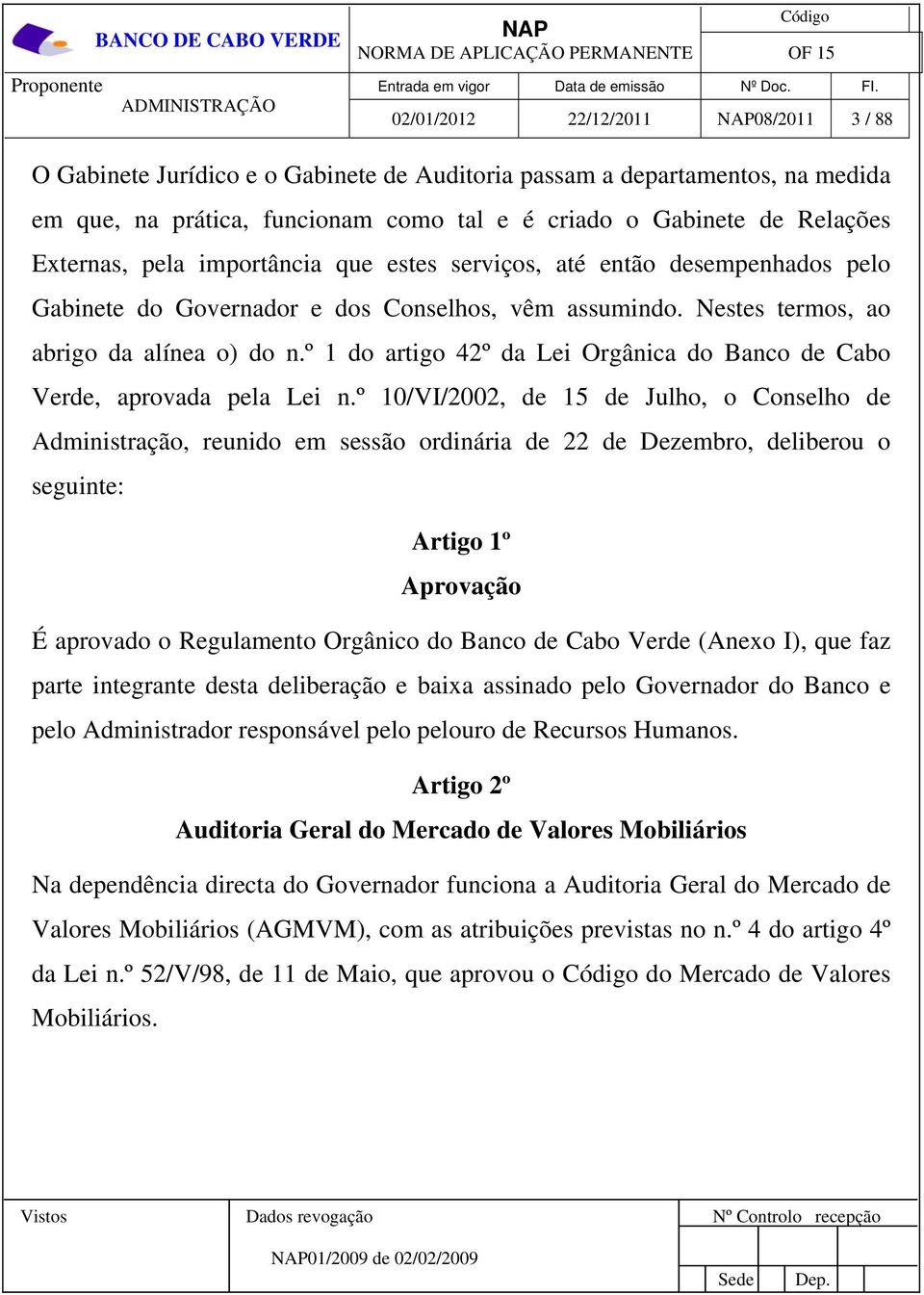 º 1 do artigo 42º da Lei Orgânica do Banco de Cabo Verde, aprovada pela Lei n.