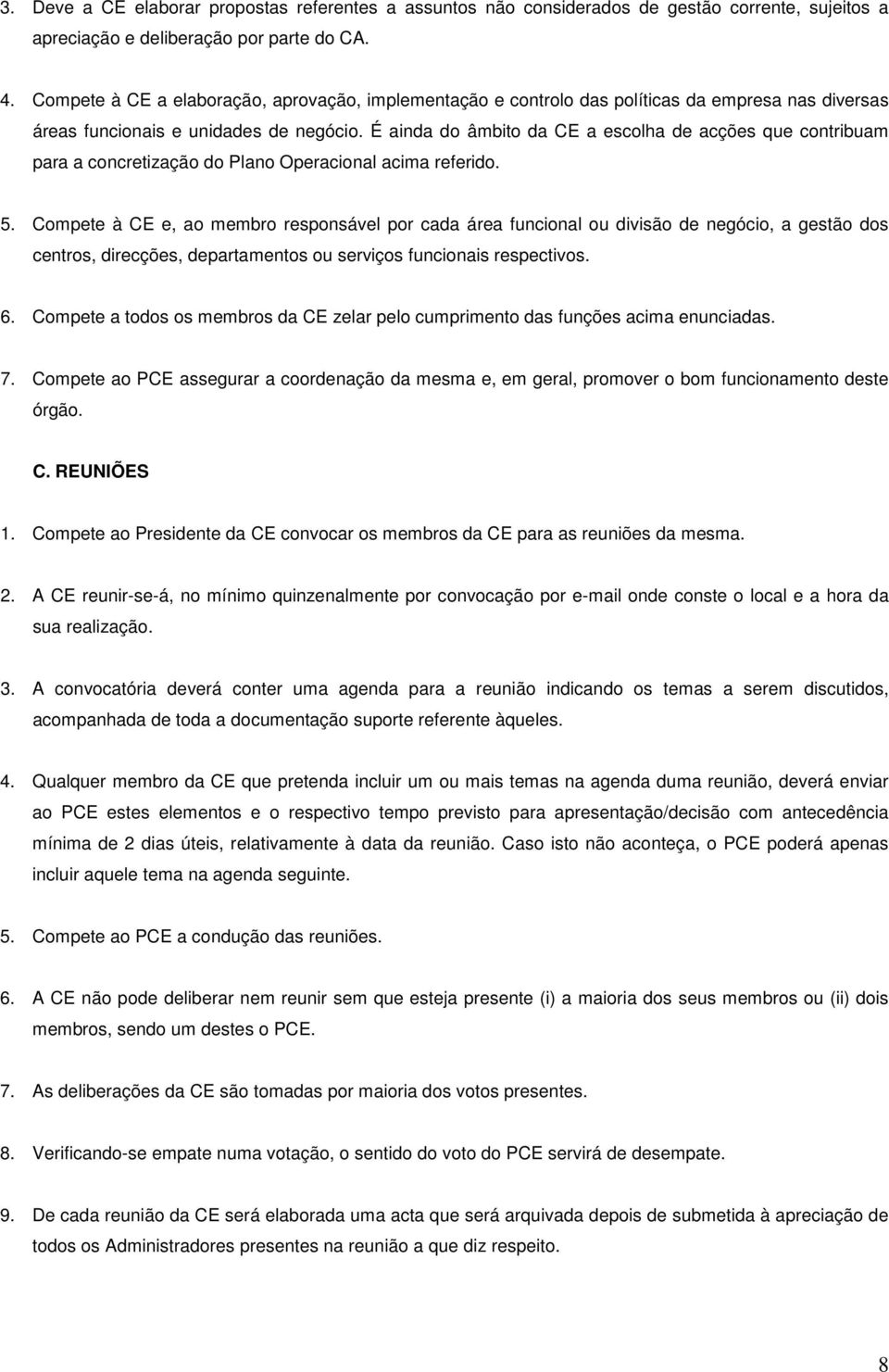 É ainda do âmbito da CE a escolha de acções que contribuam para a concretização do Plano Operacional acima referido. 5.