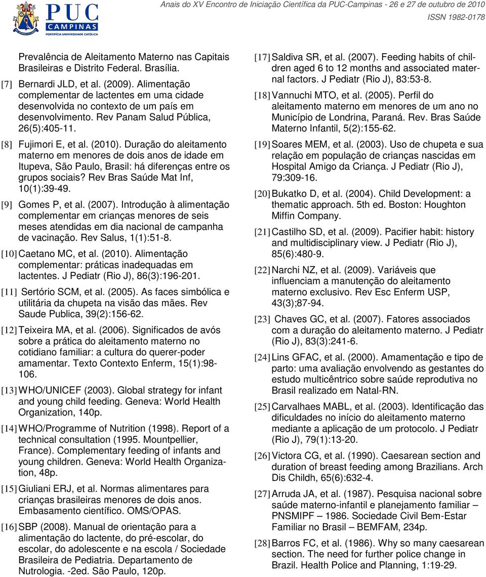 Duração do aleitamento materno em menores de dois anos de idade em Itupeva, São Paulo, Brasil: há diferenças entre os grupos sociais? Rev Bras Saúde Mat Inf, 10(1):39-49. [9] Gomes P, et al. (2007).