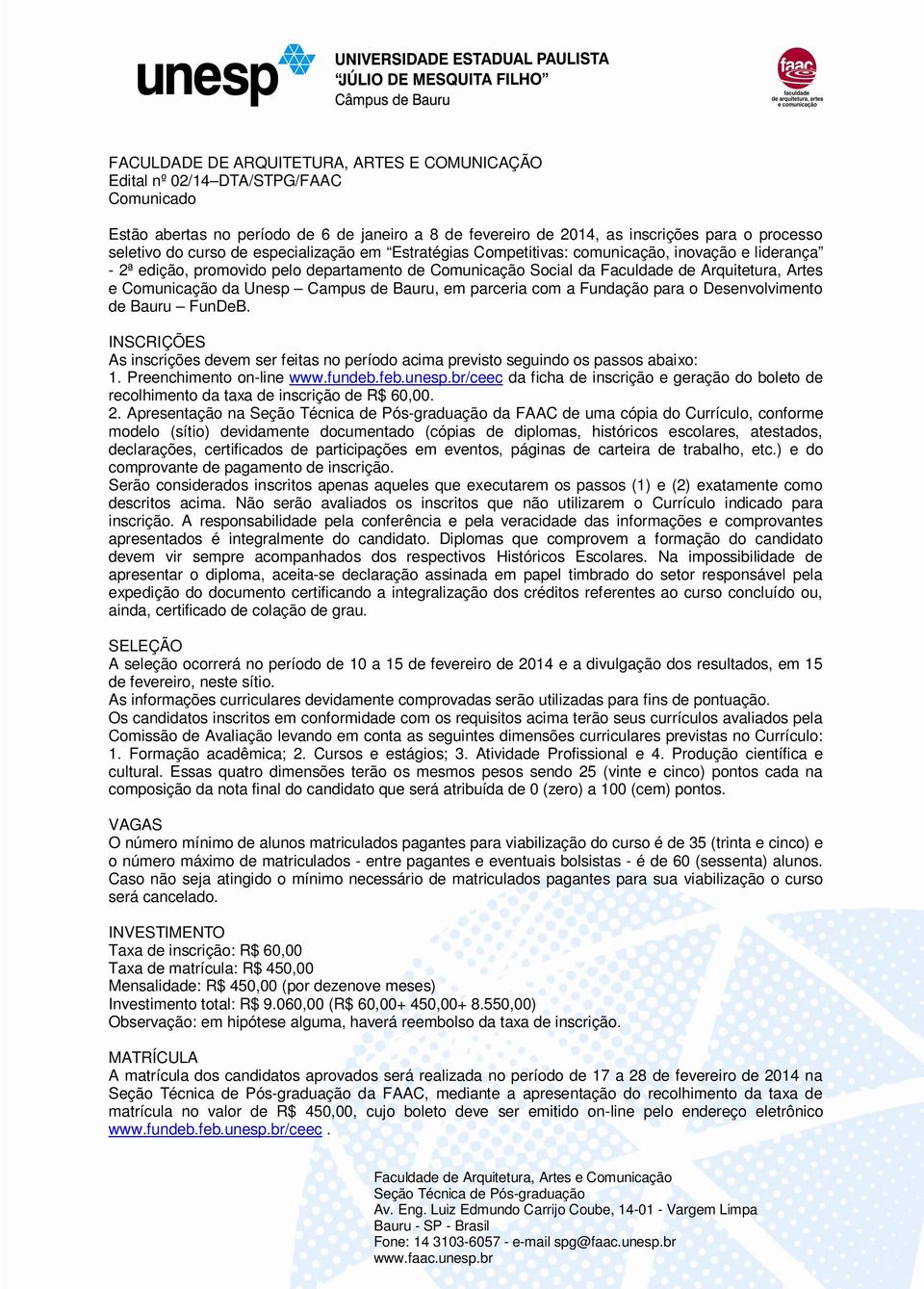 da Unesp Campus de Bauru, em parceria com a Fundação para o Desenvolvimento de Bauru FunDeB. INSCRIÇÕES As inscrições devem ser feitas no período acima previsto seguindo os passos abaixo: 1.