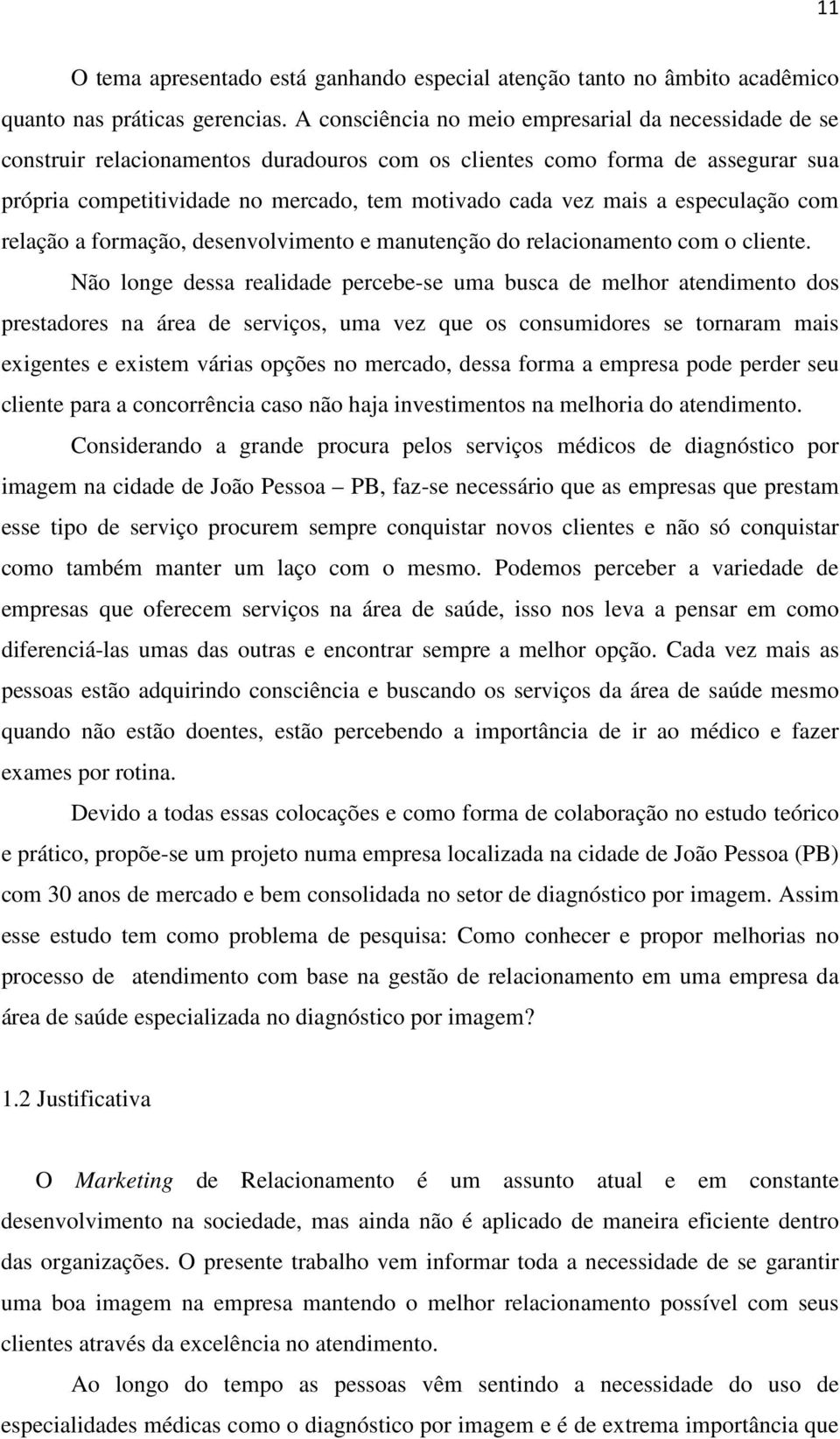 a especulação com relação a formação, desenvolvimento e manutenção do relacionamento com o cliente.