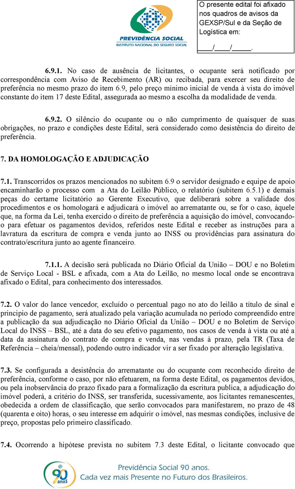 O silêncio do ocupante ou o não cumprimento de quaisquer de suas obrigações, no prazo e condições deste Edital, será considerado como desistência do direito de preferência. 7.