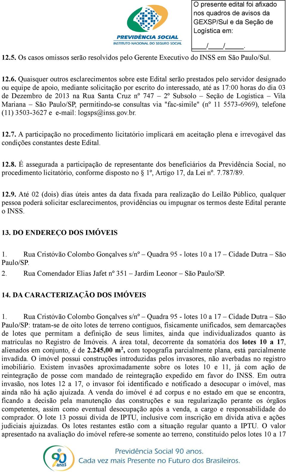 Dezembro de 2013 na Rua Santa Cruz nº 747 2º Subsolo Seção de Logística Vila Mariana São Paulo/SP, permitindo-se consultas via "fac-simile" (nº 11 5573-6969), telefone (11) 3503-3627 e e-mail: