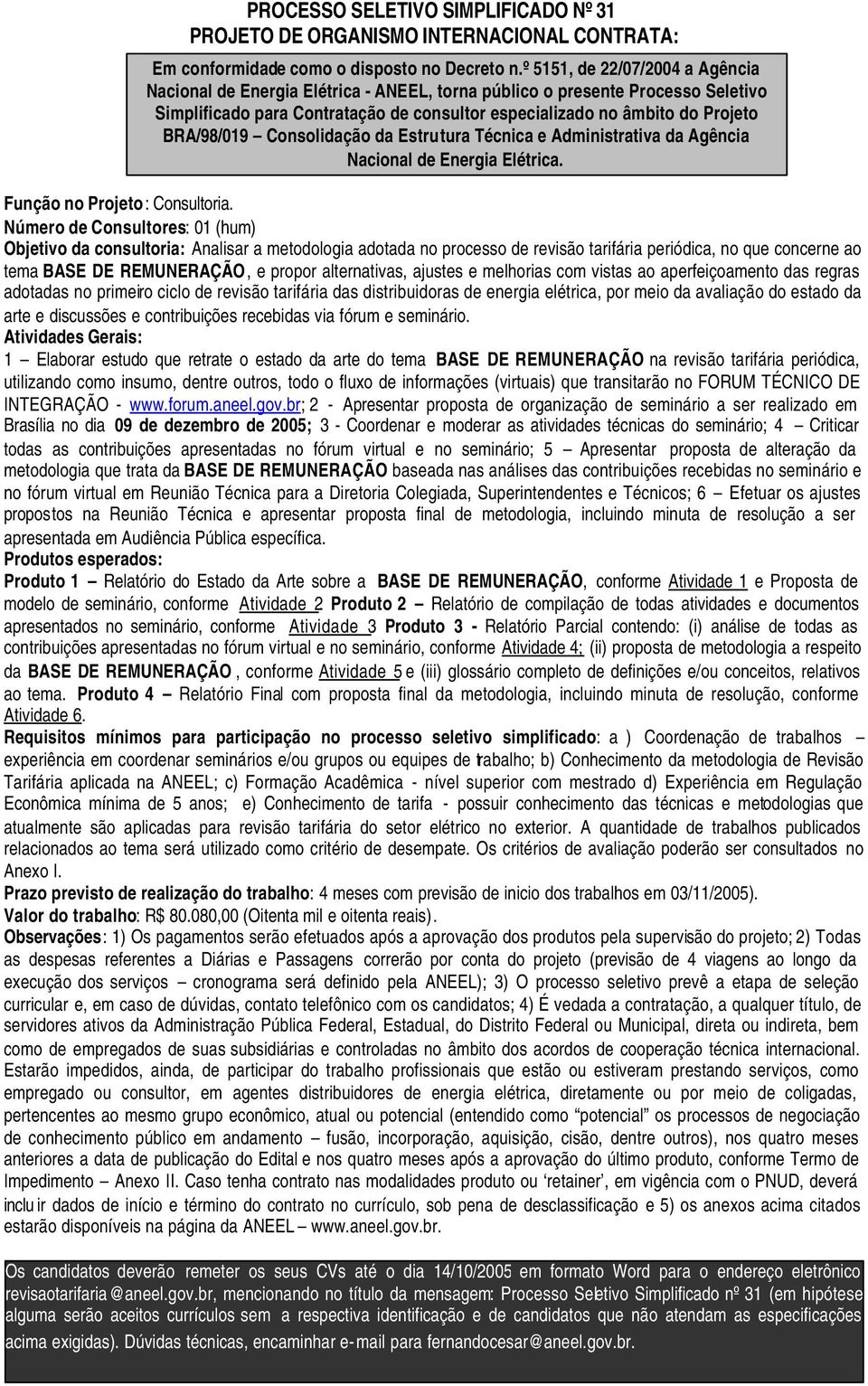 BRA/98/019 Consolidação da Estrutura Técnica e Administrativa da Agência Nacional de Energia Elétrica. Função no Projeto: Consultoria.