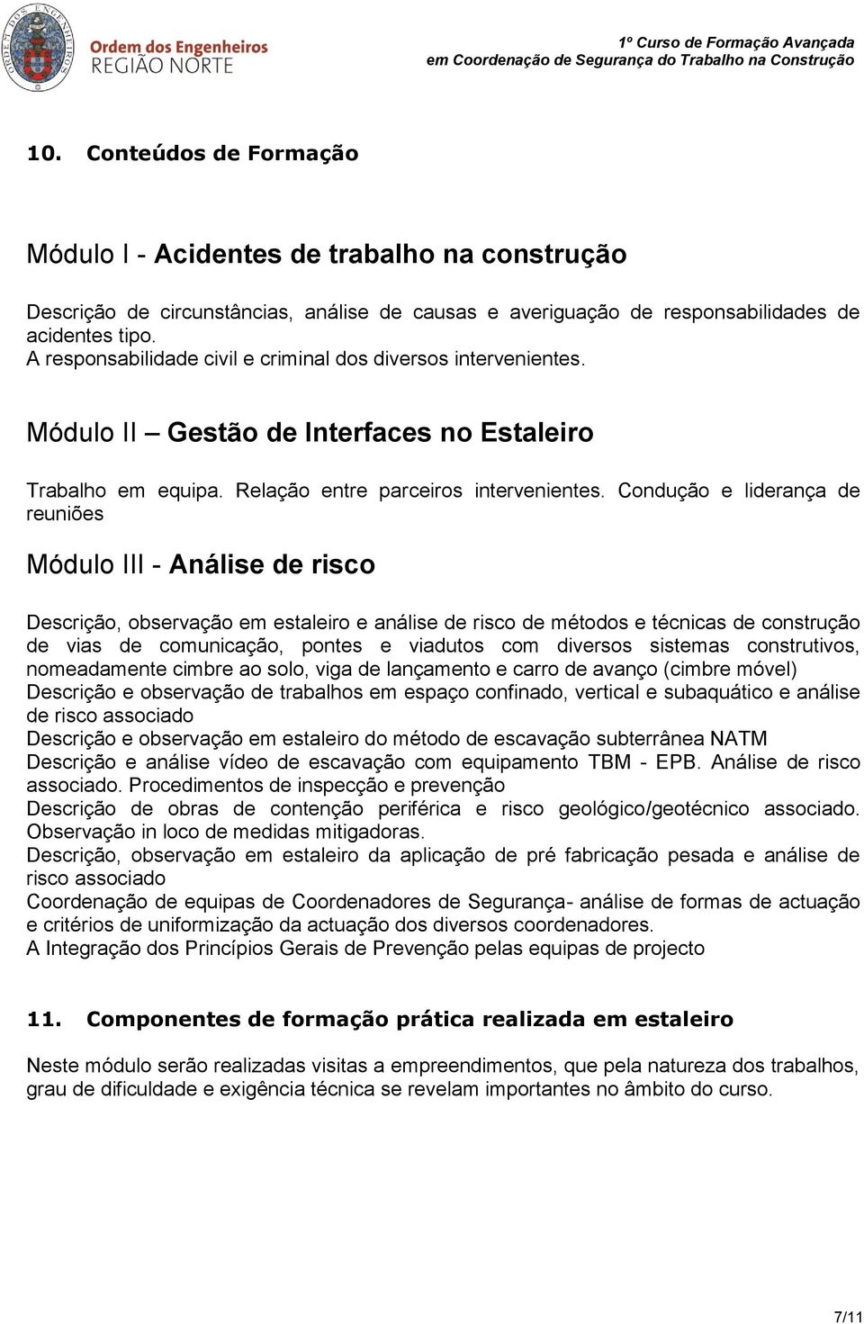 Condução e liderança de reuniões Módulo III - Análise de risco Descrição, observação em estaleiro e análise de risco de métodos e técnicas de construção de vias de comunicação, pontes e viadutos com