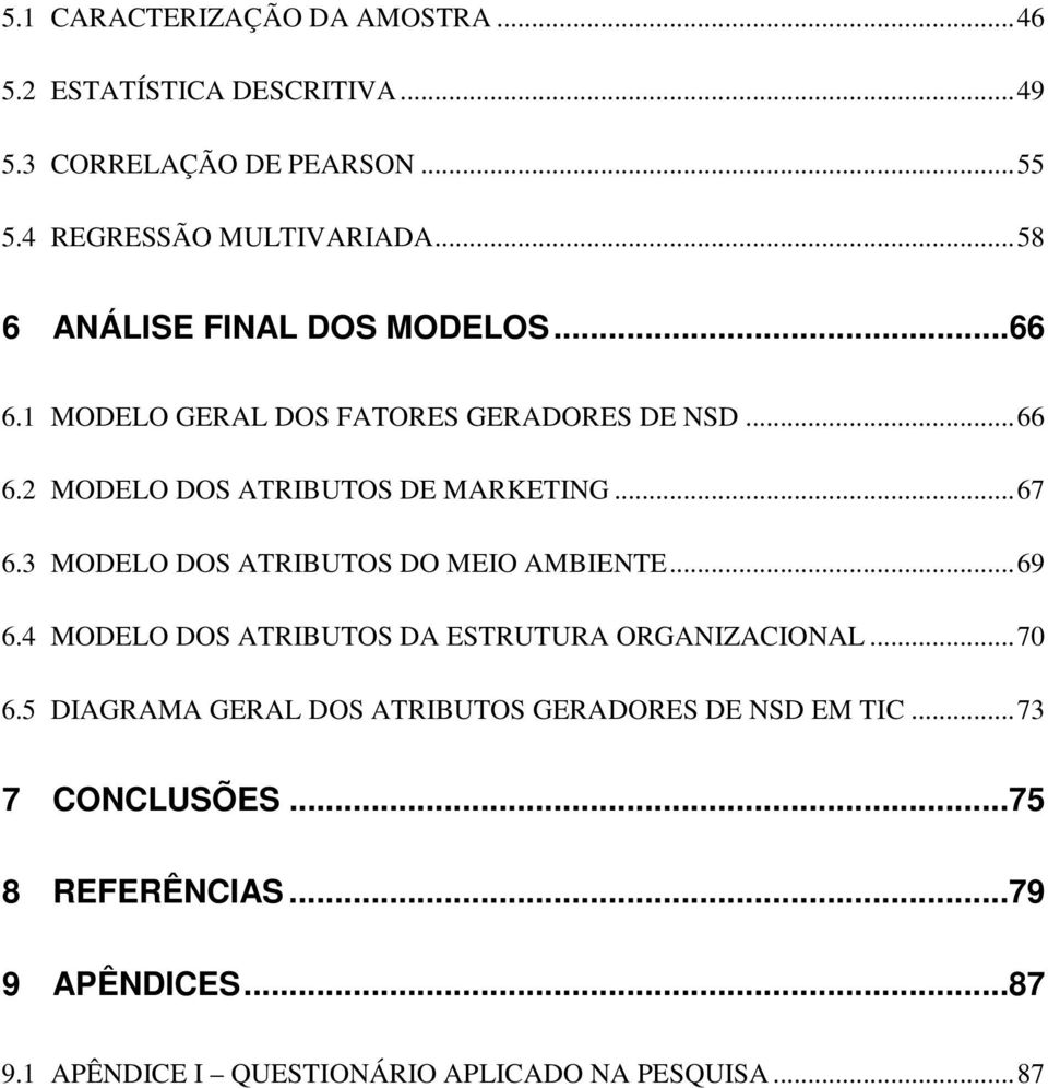 3 MODELO DOS ATRIBUTOS DO MEIO AMBIENTE... 69 6.4 MODELO DOS ATRIBUTOS DA ESTRUTURA ORGANIZACIONAL... 70 6.