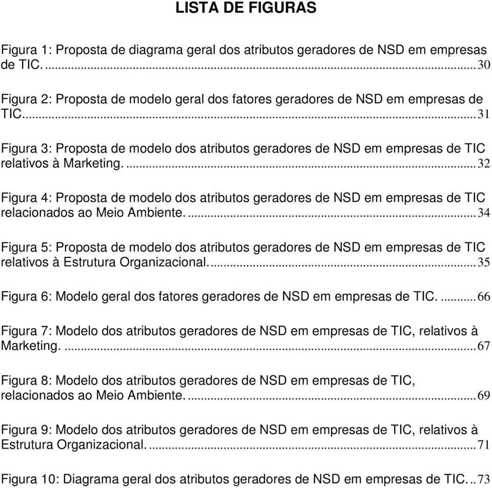 ... 32 Figura 4: Proposta de modelo dos atributos geradores de NSD em empresas de TIC relacionados ao Meio Ambiente.