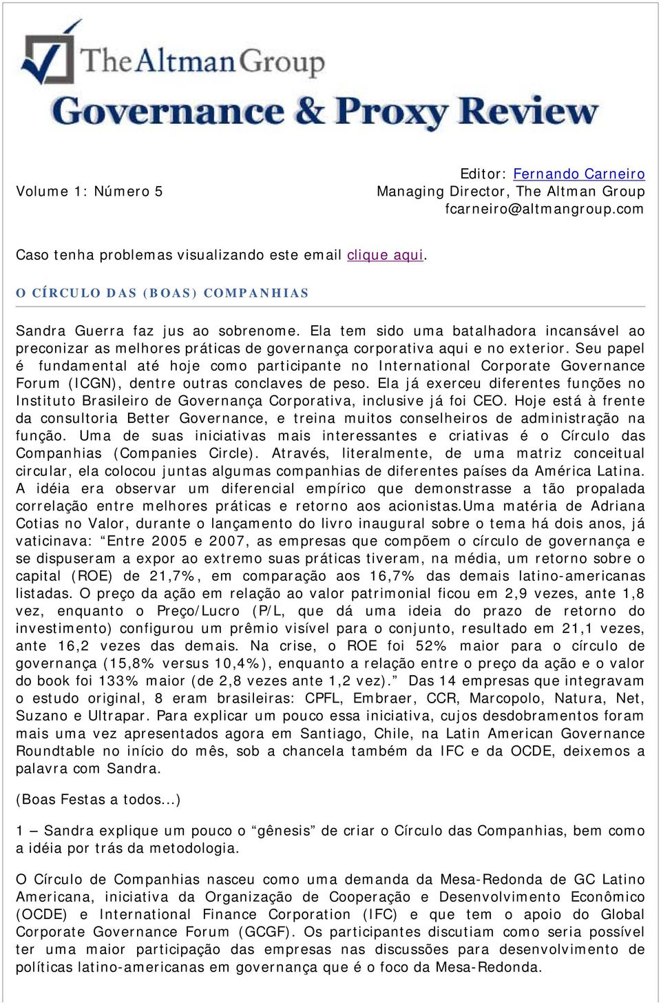 Seu papel é fundamental até hoje como participante no International Corporate Governance Forum (ICGN), dentre outras conclaves de peso.