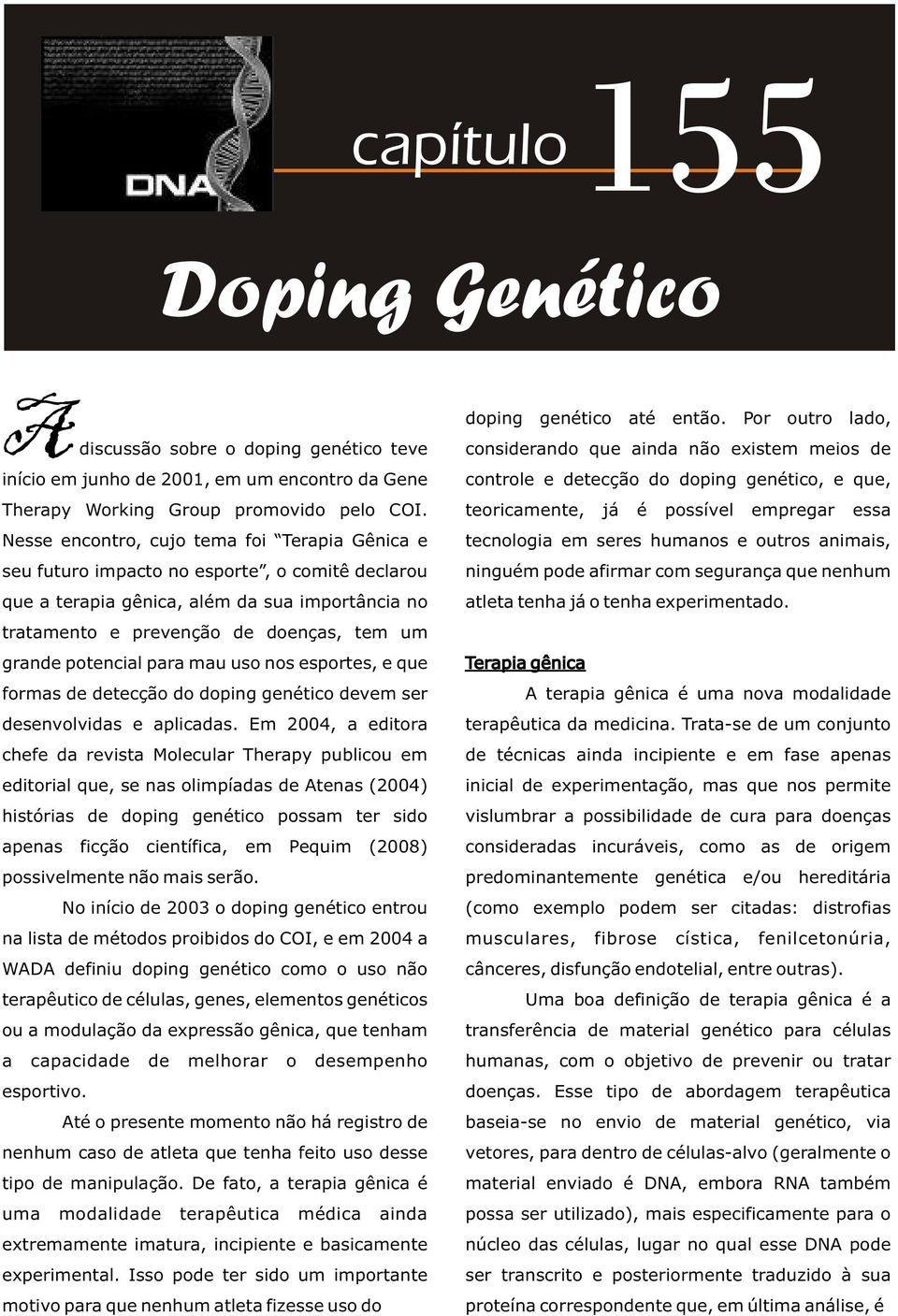 potencial para mau uso nos esportes, e que formas de detecção do doping genético devem ser desenvolvidas e aplicadas.