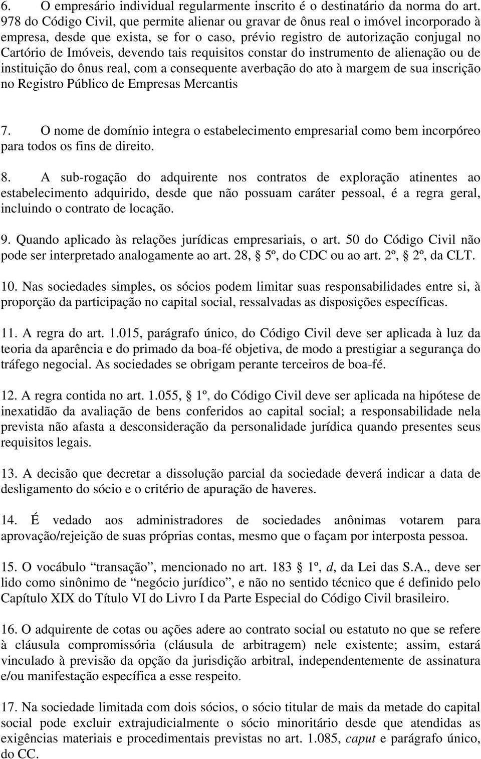 devendo tais requisitos constar do instrumento de alienação ou de instituição do ônus real, com a consequente averbação do ato à margem de sua inscrição no Registro Público de Empresas Mercantis 7.