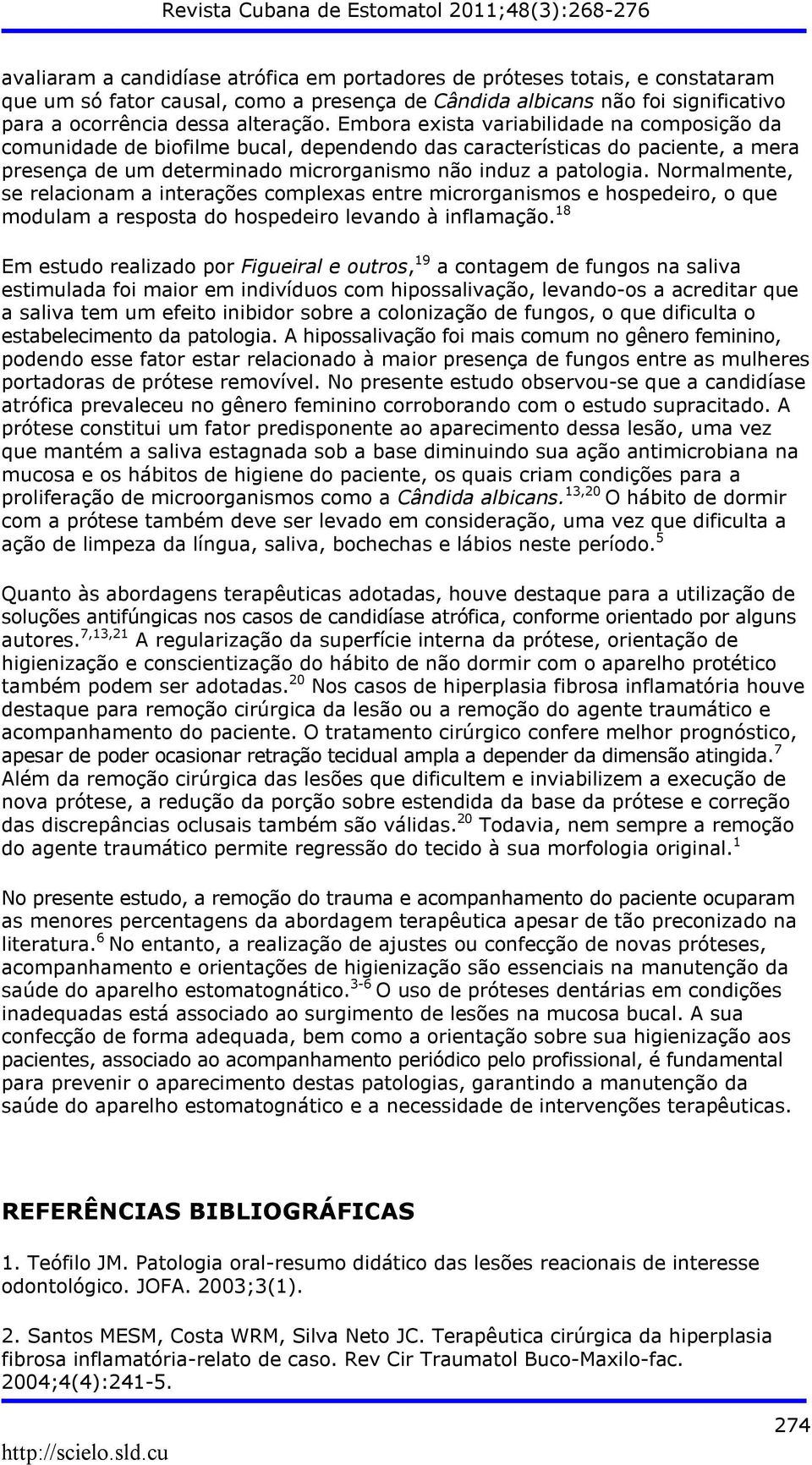 Normalmente, se relacionam a interações complexas entre microrganismos e hospedeiro, o que modulam a resposta do hospedeiro levando à inflamação.