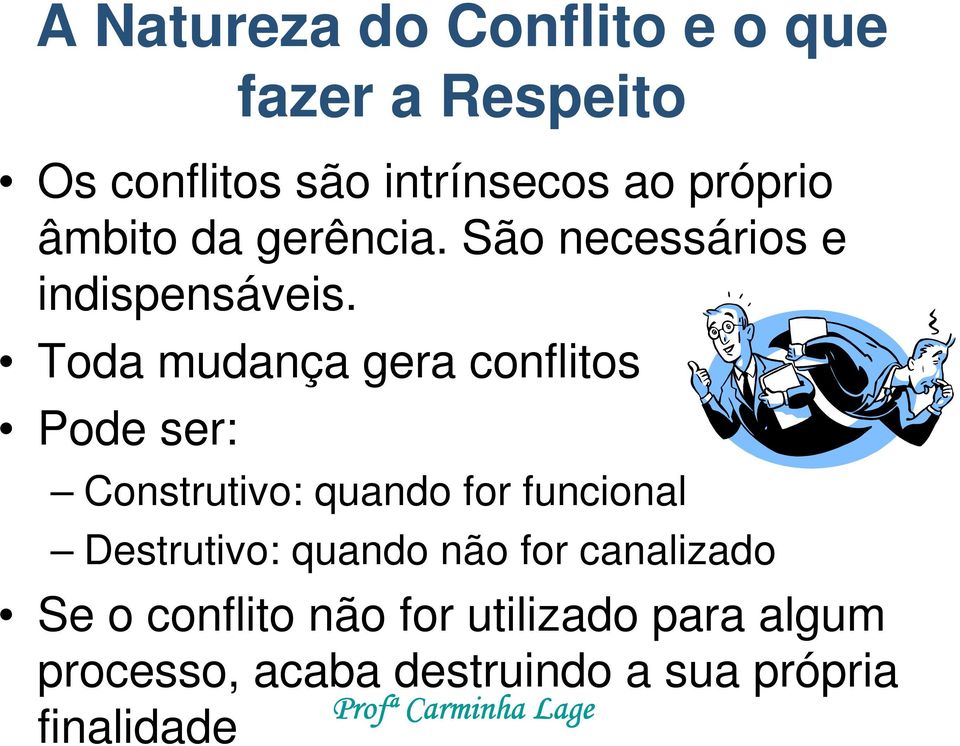 Toda mudança gera conflitos Pode ser: Construtivo: quando for funcional Destrutivo: