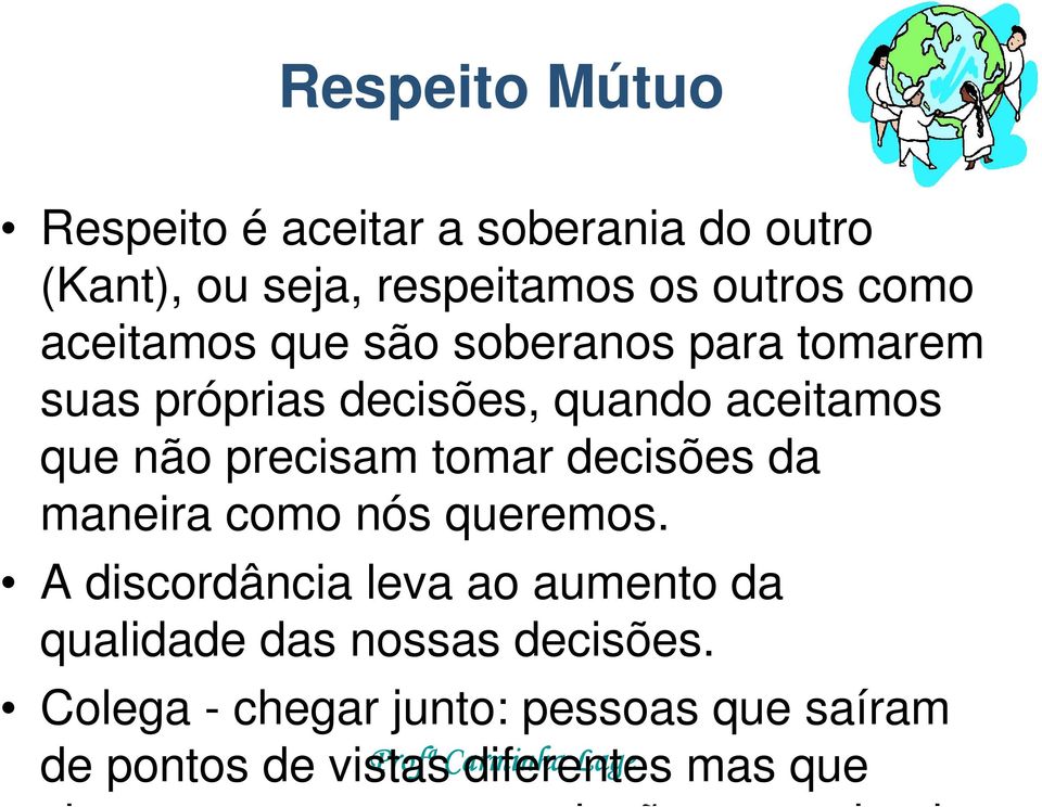 maneira como nós queremos. A discordância leva ao aumento da qualidade das nossas decisões.