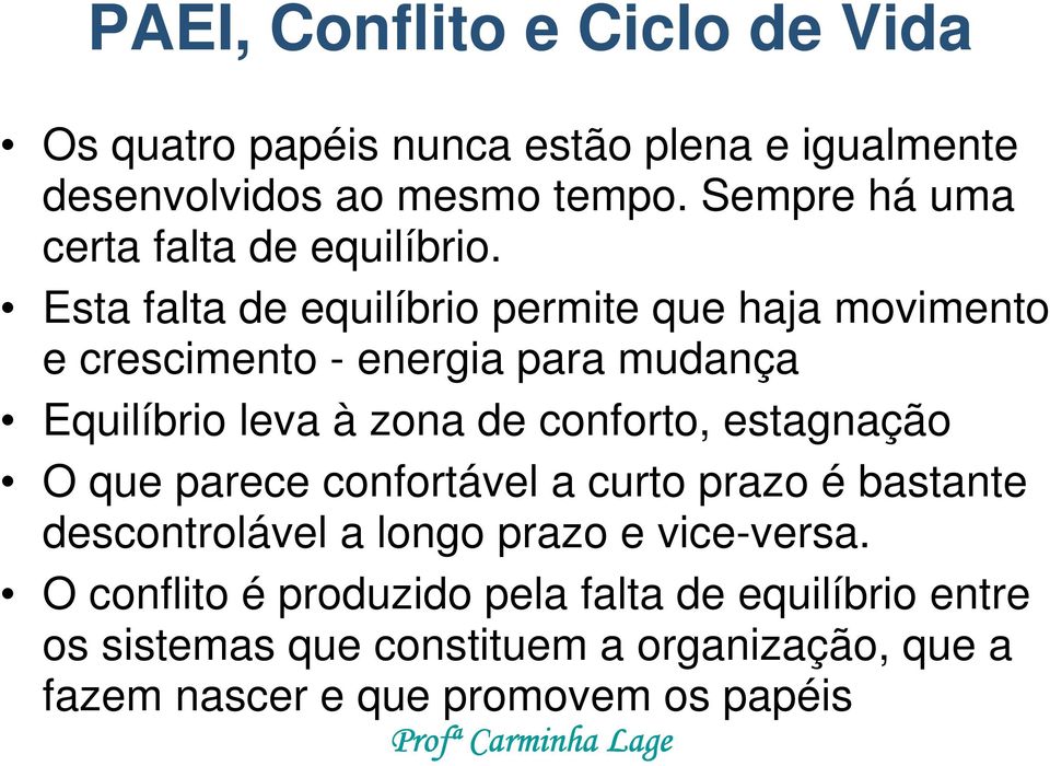 Esta falta de equilíbrio permite que haja movimento e crescimento - energia para mudança Equilíbrio leva à zona de conforto,