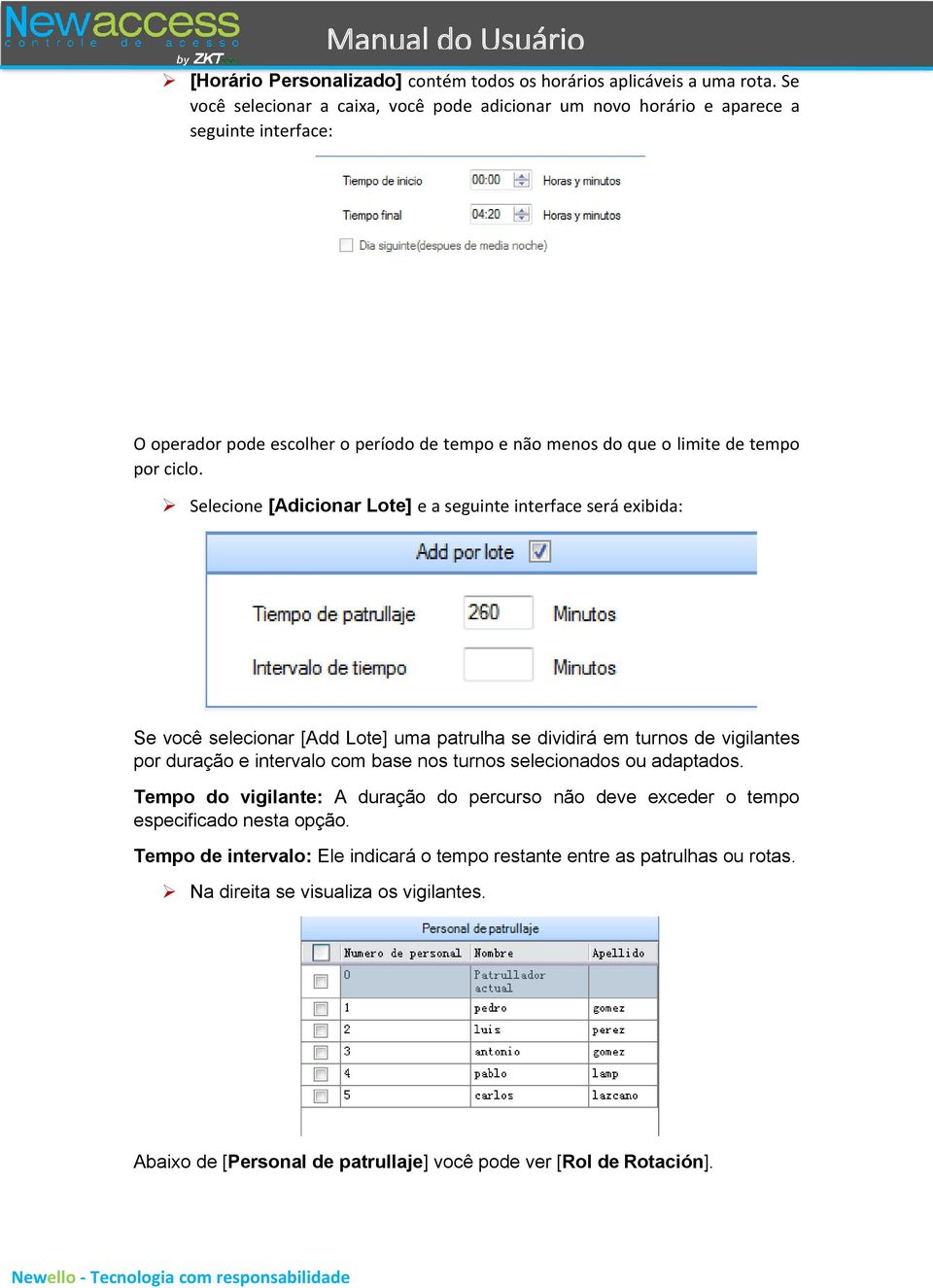 Selecione [Adicionar Lote] e a seguinte interface será exibida: Se você selecionar [Add Lote] uma patrulha se dividirá em turnos de vigilantes por duração e intervalo com base nos turnos