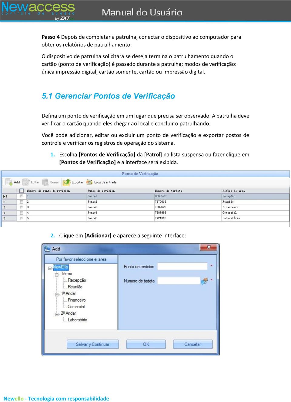 somente, cartão ou impressão digital. 5.1 Gerenciar Pontos de Verificação Defina um ponto de verificação em um lugar que precisa ser observado.