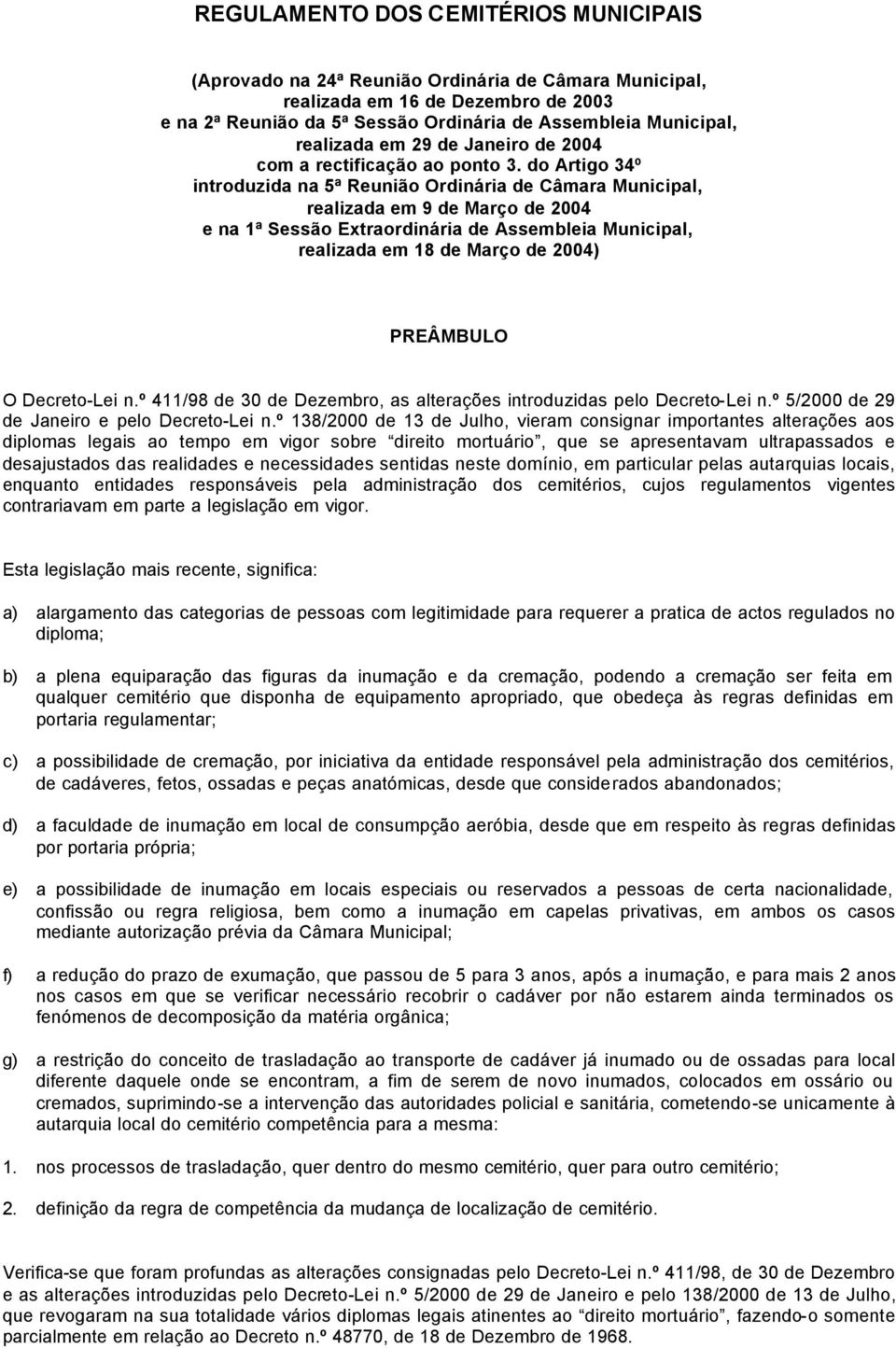 do Artigo 34º introduzida na 5ª Reunião Ordinária de Câmara Municipal, realizada em 9 de Março de 2004 e na 1ª Sessão Extraordinária de Assembleia Municipal, realizada em 18 de Março de 2004)