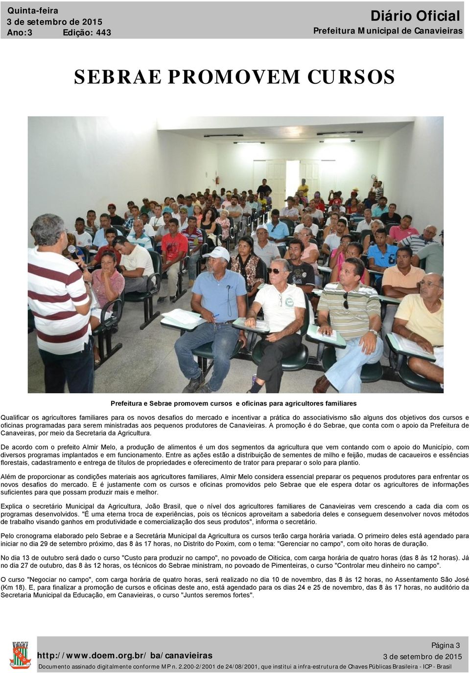 A promoção é do Sebrae, que conta com o apoio da Prefeitura de Canaveiras, por meio da Secretaria da Agricultura.