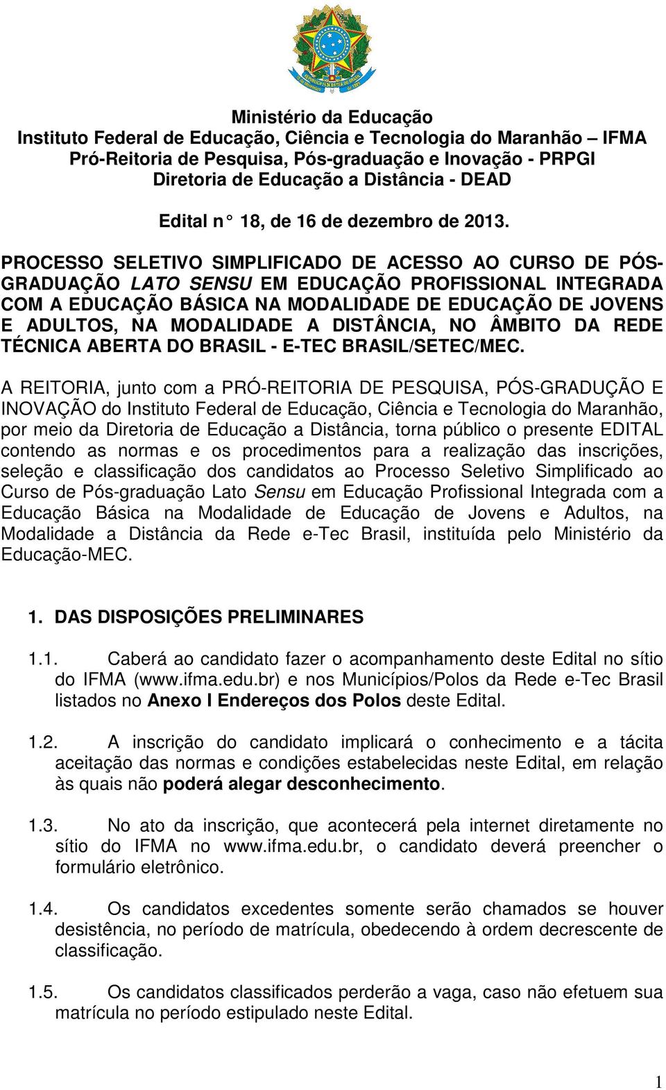 PROCESSO SELETIVO SIMPLIFICADO DE ACESSO AO CURSO DE PÓS- GRADUAÇÃO LATO SENSU EM EDUCAÇÃO PROFISSIONAL INTEGRADA COM A EDUCAÇÃO BÁSICA NA MODALIDADE DE EDUCAÇÃO DE JOVENS E ADULTOS, NA MODALIDADE A