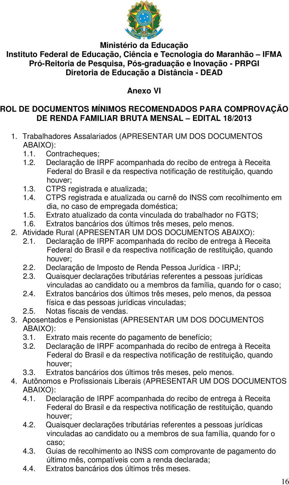 13 1. Trabalhadores Assalariados (APRESENTAR UM DOS DOCUMENTOS ABAIXO): 1.1. Contracheques; 1.2.