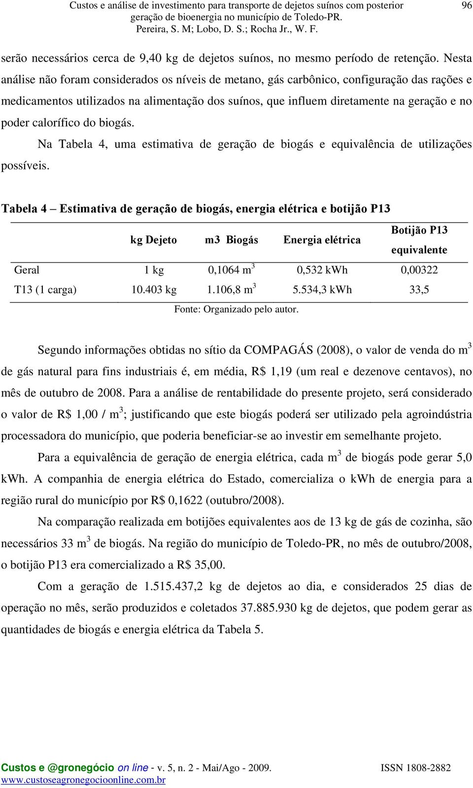 calorífico do biogás. Na Tabela 4, uma estimativa de geração de biogás e equivalência de utilizações possíveis.