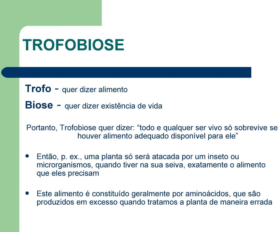 , uma planta só será atacada por um inseto ou microrganismos, quando tiver na sua seiva, exatamente o alimento que