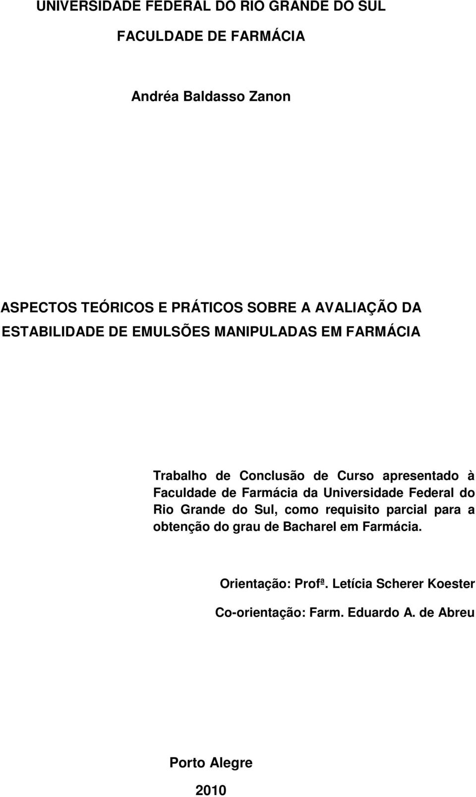 Faculdade de Farmácia da Universidade Federal do Rio Grande do Sul, como requisito parcial para a obtenção do grau de