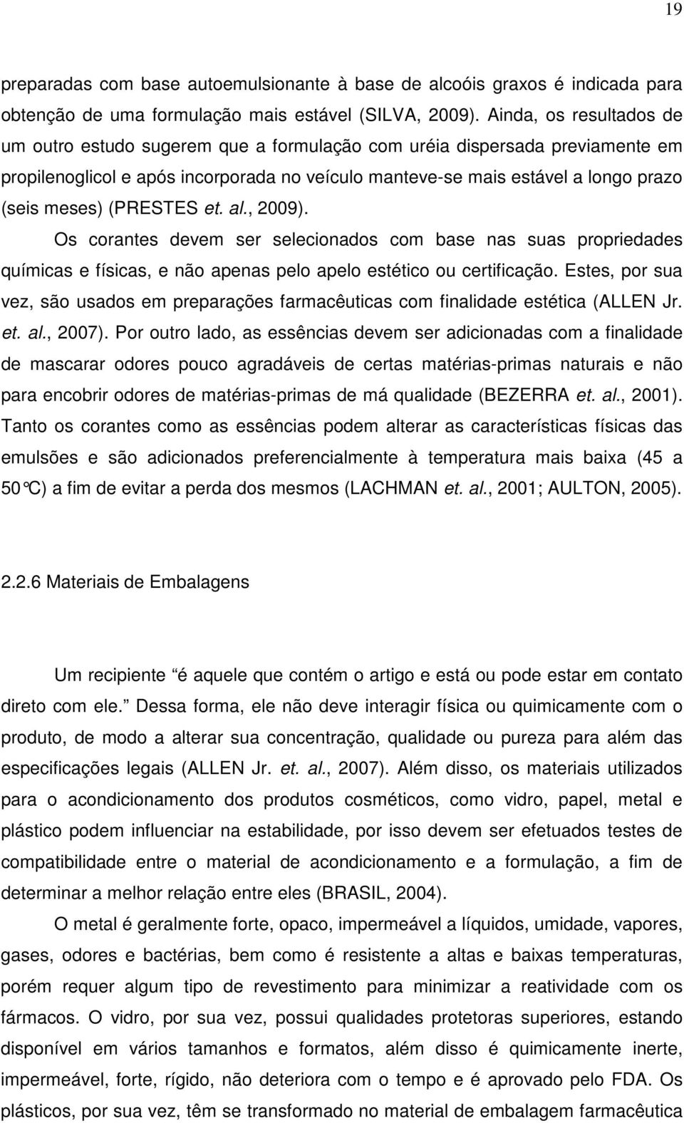 (PRESTES et. al., 2009). Os corantes devem ser selecionados com base nas suas propriedades químicas e físicas, e não apenas pelo apelo estético ou certificação.