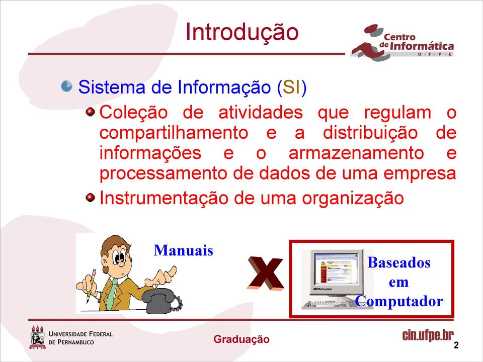 informações e o armazenamento e processamento de dados de uma