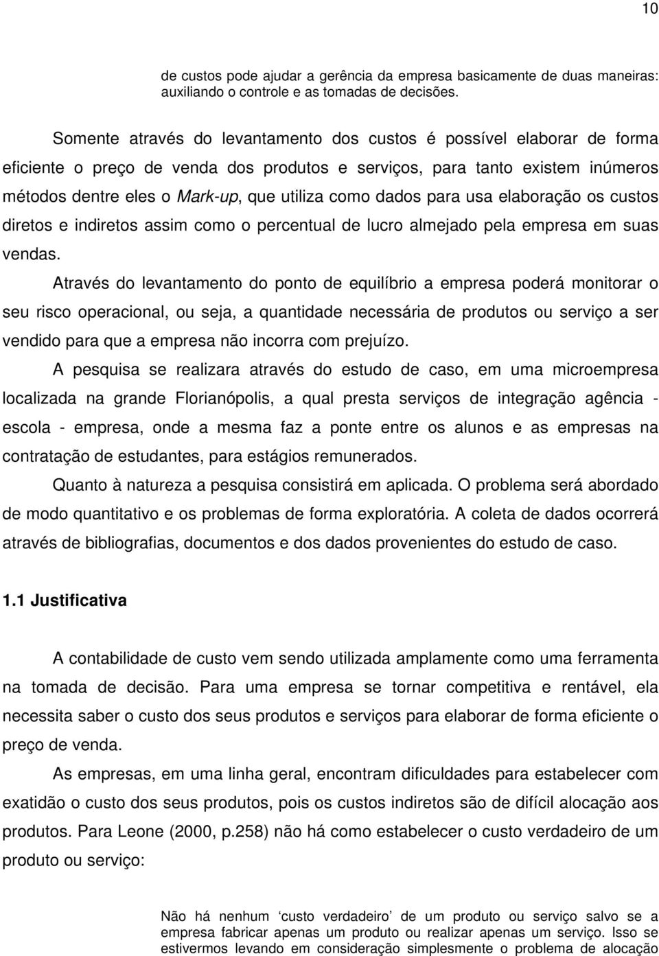 dados para usa elaboração os custos diretos e indiretos assim como o percentual de lucro almejado pela empresa em suas vendas.