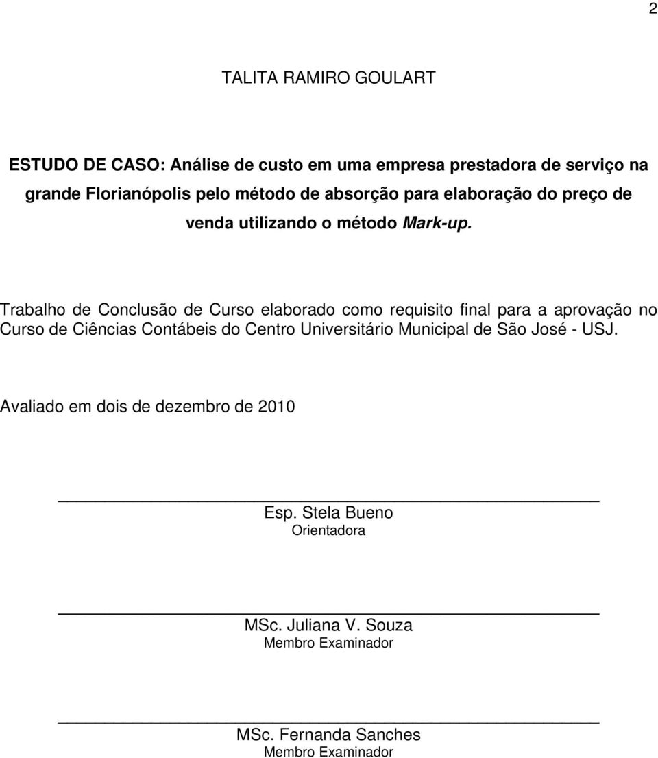 Trabalho de Conclusão de Curso elaborado como requisito final para a aprovação no Curso de Ciências Contábeis do Centro