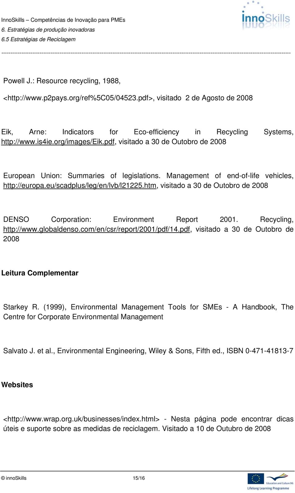 htm, visitado a 30 de Outobro de 2008 DENSO Corporation: Environment Report 2001. Recycling, http://www.globaldenso.com/en/csr/report/2001/pdf/14.