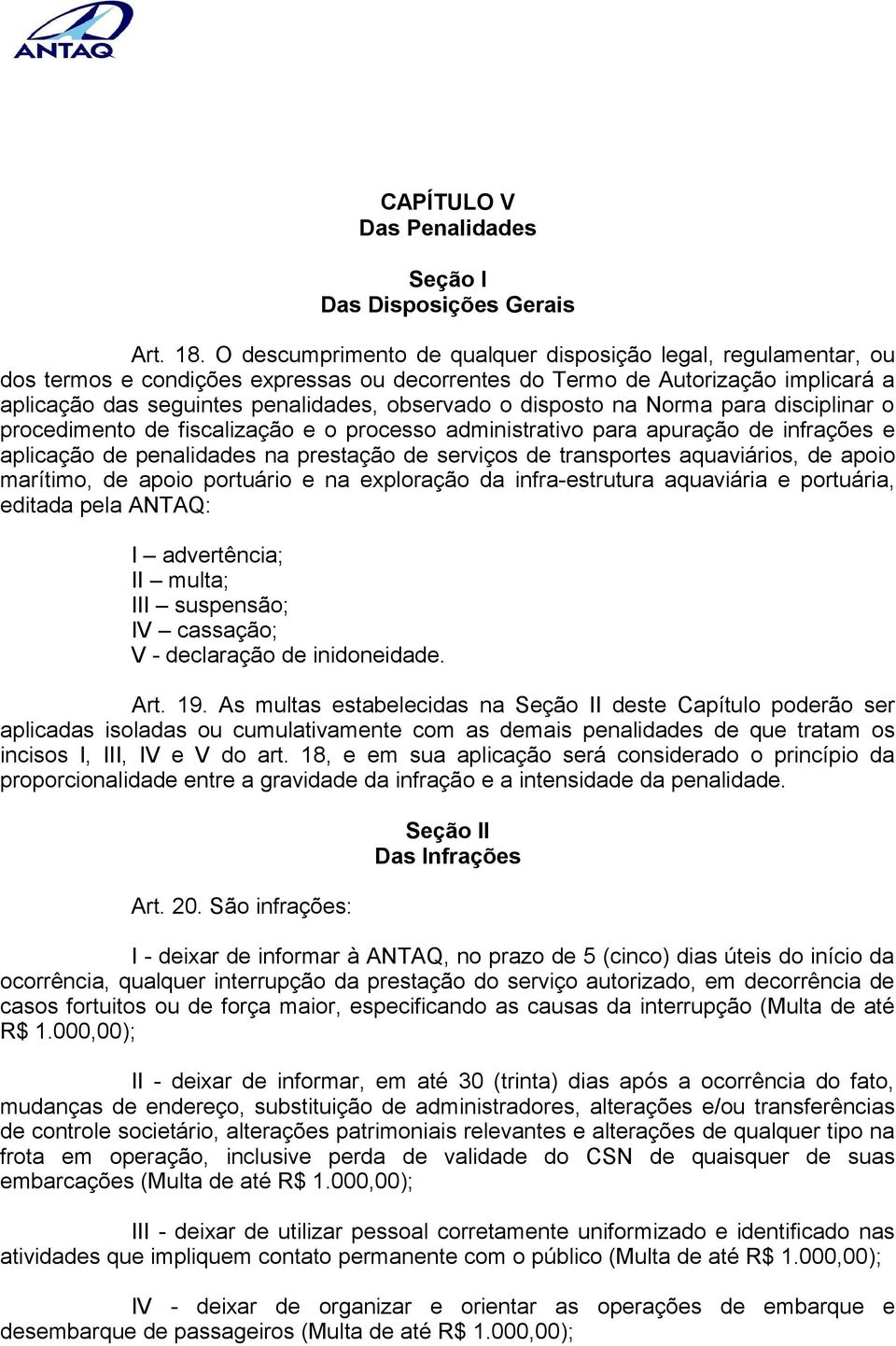 disposto na Norma para disciplinar o procedimento de fiscalização e o processo administrativo para apuração de infrações e aplicação de penalidades na prestação de serviços de transportes