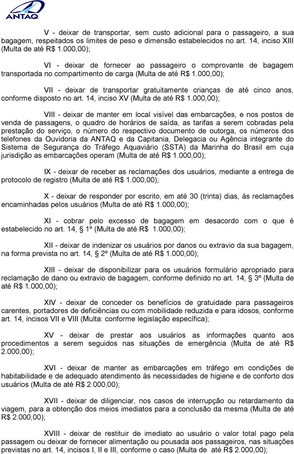 000,00); VII - deixar de transportar gratuitamente crianças de até cinco anos, conforme disposto no art. 14, inciso XV (Multa de até R$ 1.