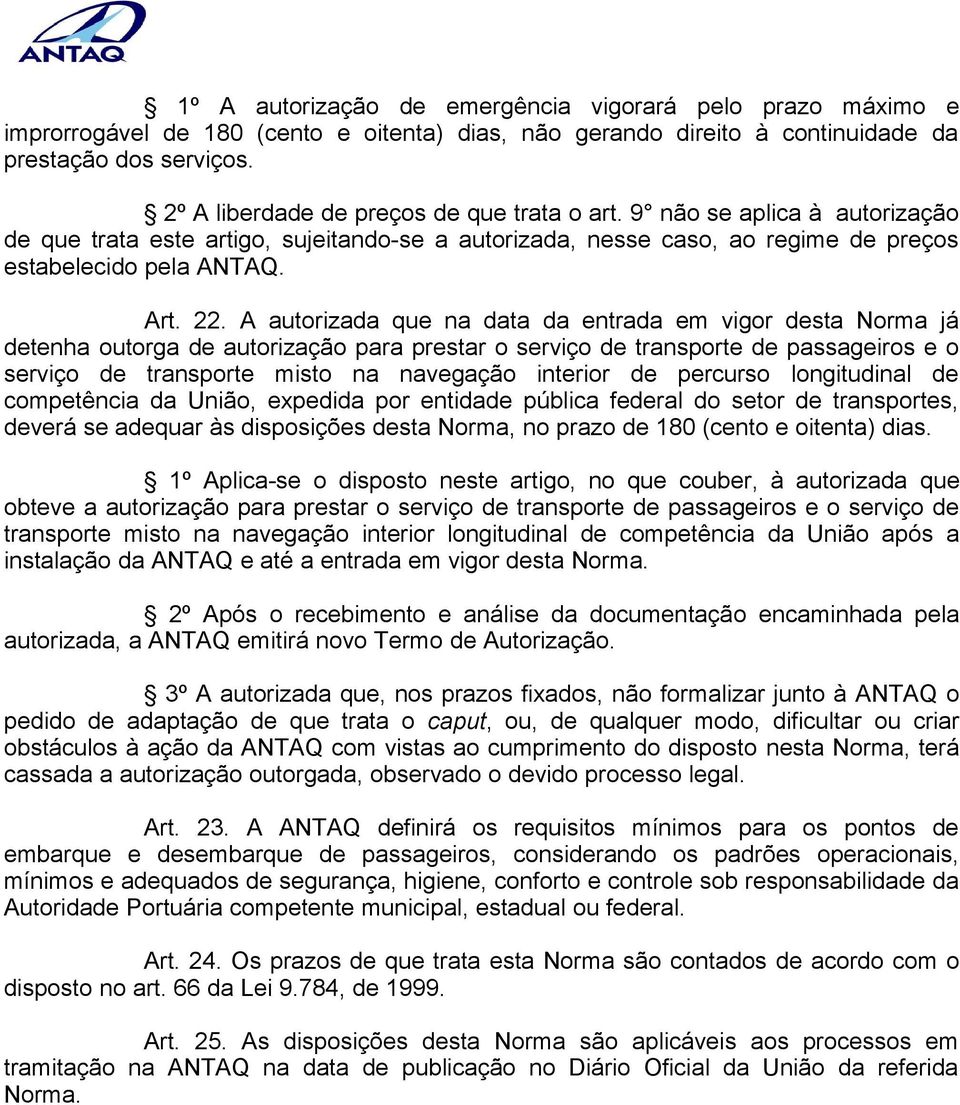 A autorizada que na data da entrada em vigor desta Norma já detenha outorga de autorização para prestar o serviço de transporte de passageiros e o serviço de transporte misto na navegação interior de