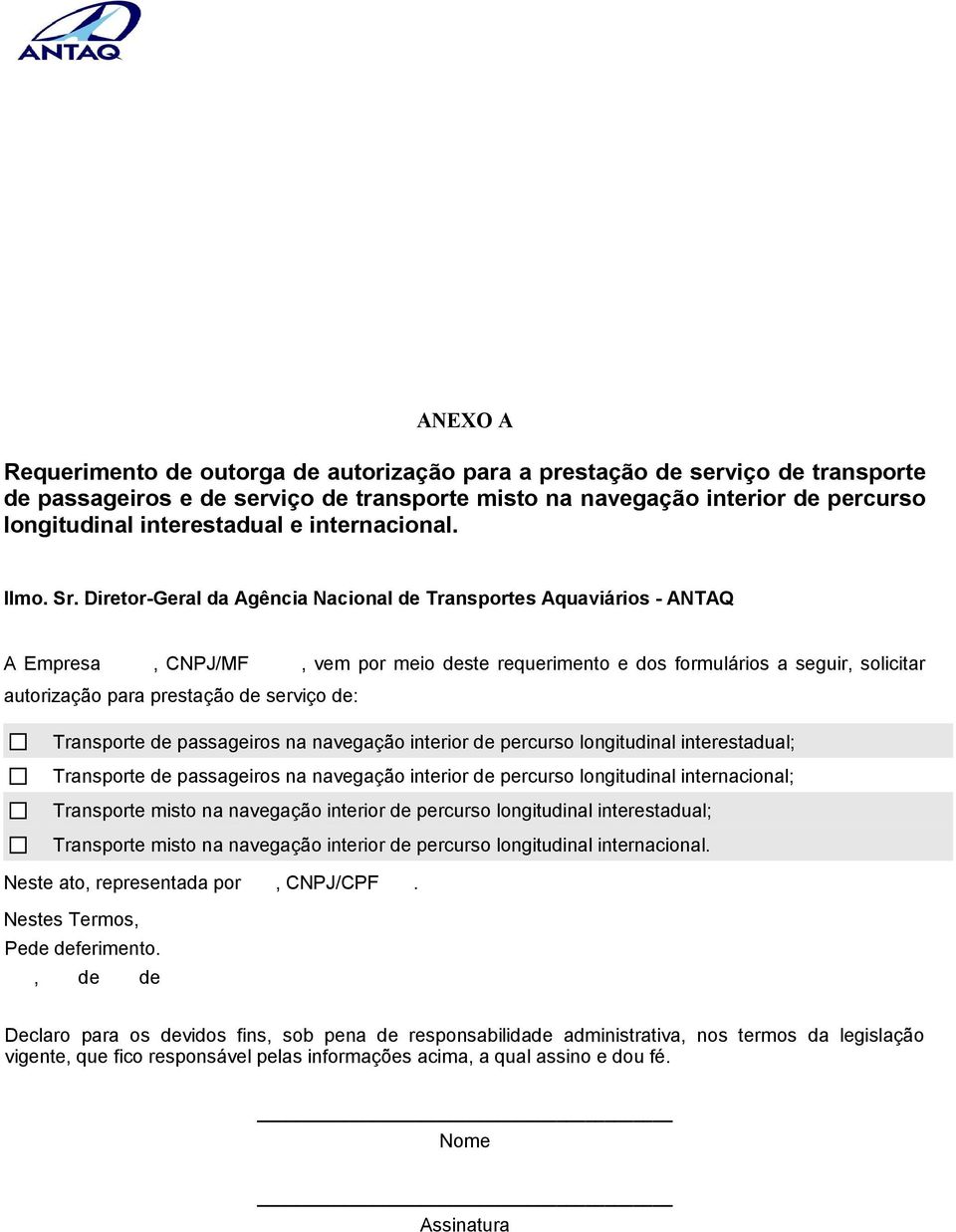 Diretor-Geral da Agência Nacional de Transportes Aquaviários - ANTAQ A Empresa, CNPJ/MF, vem por meio deste requerimento e dos formulários a seguir, solicitar autorização para prestação de serviço