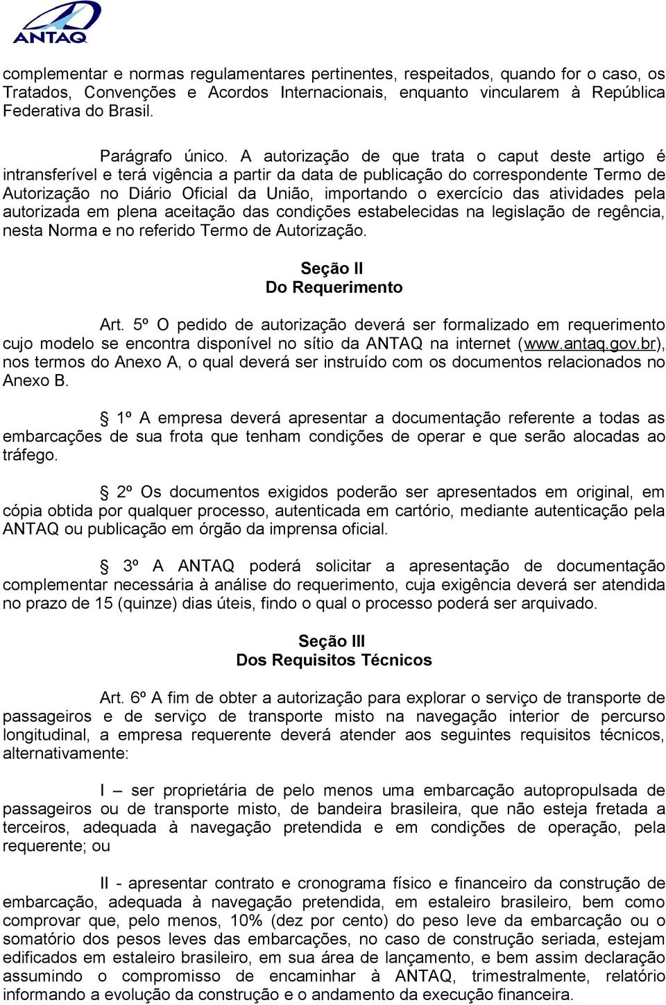 A autorização de que trata o caput deste artigo é intransferível e terá vigência a partir da data de publicação do correspondente Termo de Autorização no Diário Oficial da União, importando o