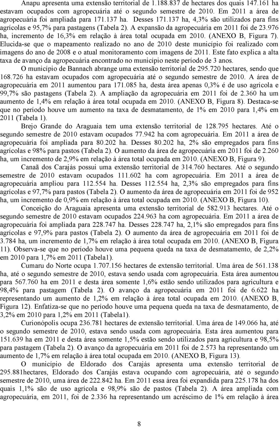 976 ha, incremento de 16,3% em relação à área total ocupada em 2010. (ANEXO B, Figura 7).