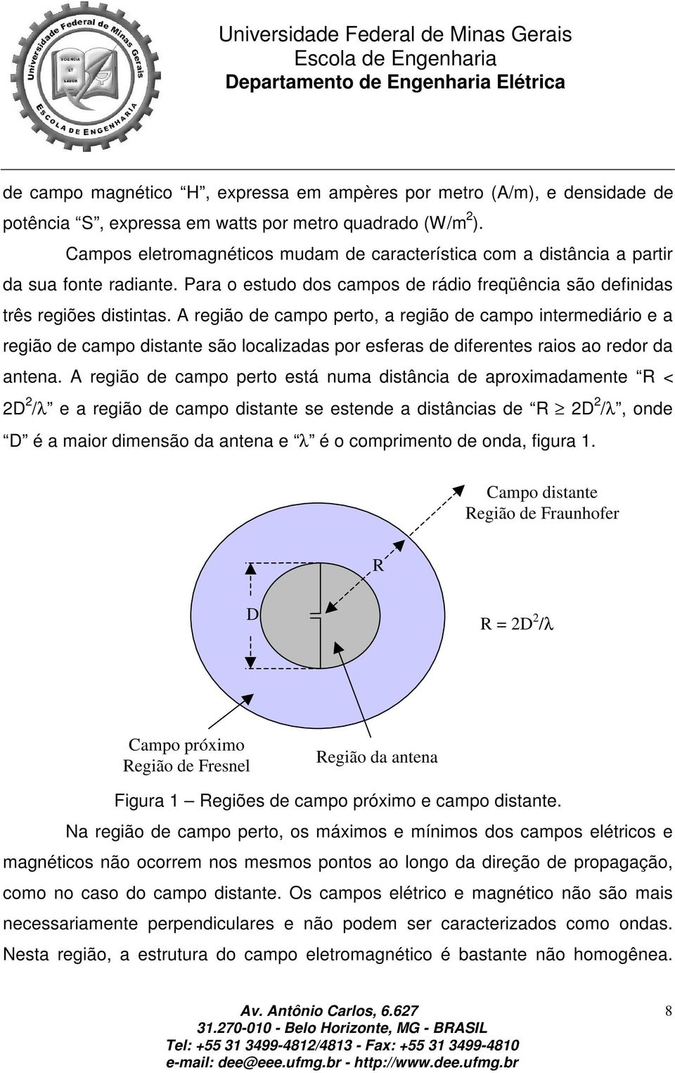 A região de campo perto, a região de campo intermediário e a região de campo distante são localizadas por esferas de diferentes raios ao redor da antena.