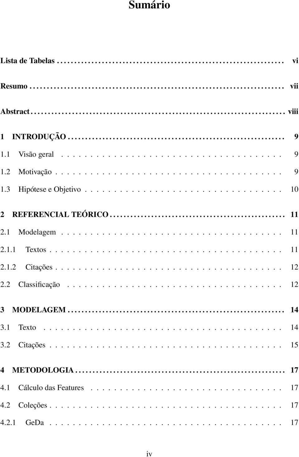 ...................................... 9 1.3 Hipótese e Objetivo.................................. 10 2 REFERENCIAL TEÓRICO................................................... 11 2.1 Modelagem...................................... 11 2.1.1 Textos.