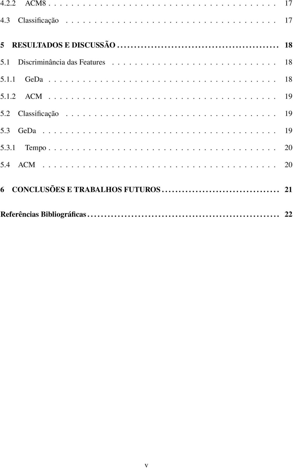 2 Classificação..................................... 19 5.3 GeDa......................................... 19 5.3.1 Tempo........................................ 20 5.4 ACM.