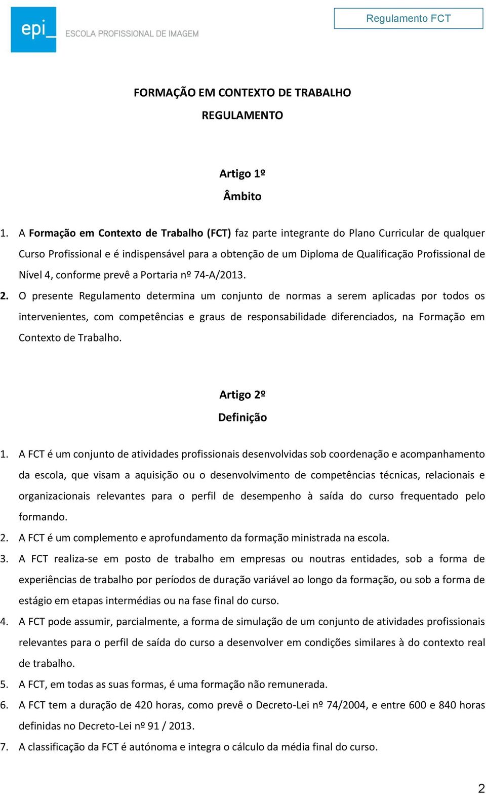 4, conforme prevê a Portaria nº 74-A/2013. 2.