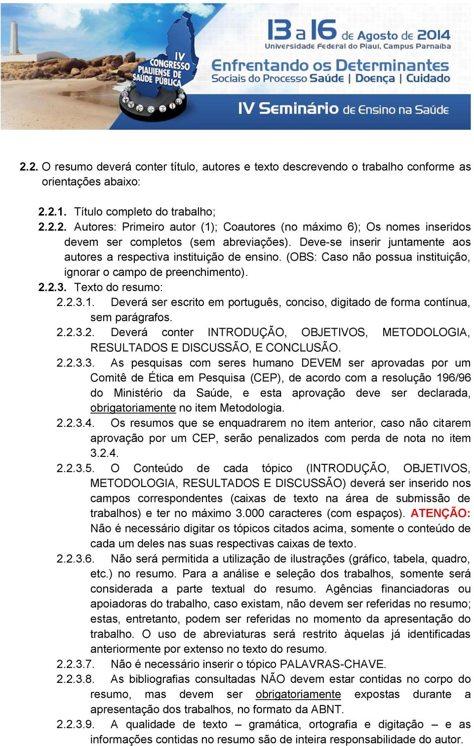 Deverá ser escrito em português, conciso, digitado de forma contínua, sem parágrafos. 2.2.3.