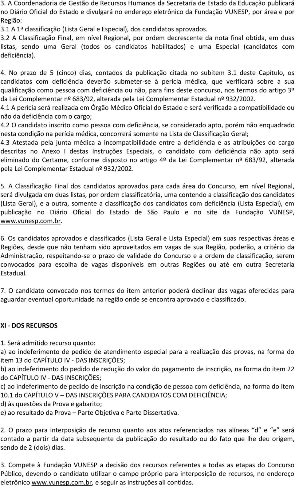 1 A 1ª classificação (Lista Geral e Especial), dos candidatos aprovados. 3.