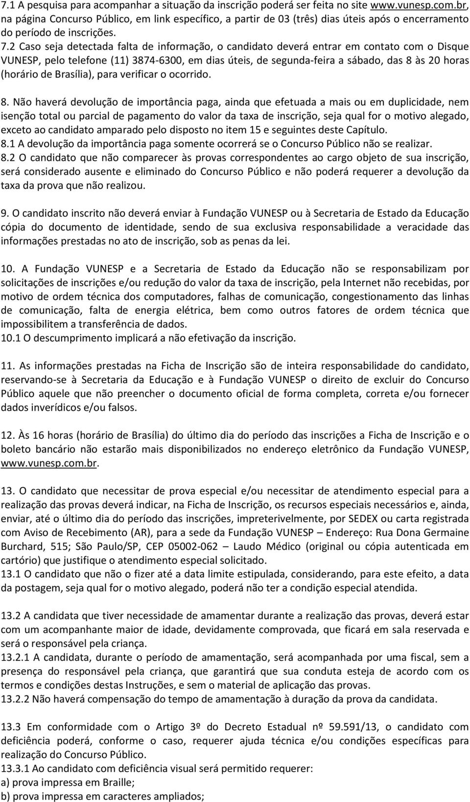 (horário de Brasília), para verificar o ocorrido. 8.