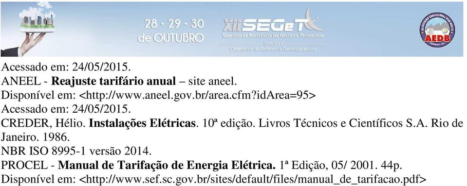 Instalações Elétricas. 10ª edição. Livros Técnicos e Científicos S.A. Rio de Janeiro. 1986. NBR ISO 8995-1 versão 2014.